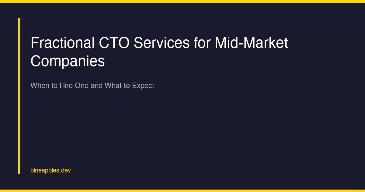 Fractional CTO Services for Mid-Market Companies: When to Hire One and What to Expect