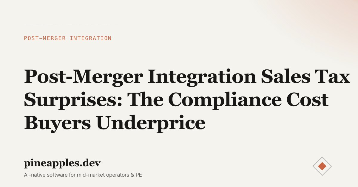 Post-Merger Integration Sales Tax Surprises: The Compliance Cost Buyers Underprice