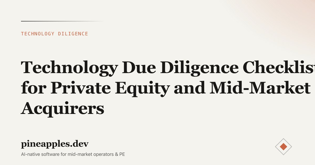 Technology Due Diligence Checklist for Private Equity and Mid-Market Acquirers